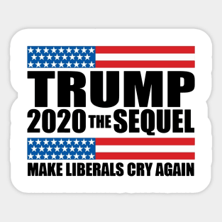Trump 2020 The Sequel Make Liberals Cry Again Sticker